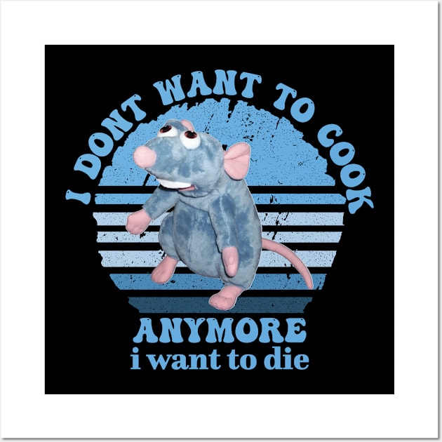 Remy Doesn't Want to Cook Anymore I Want to die Wall Art by Vixel Art